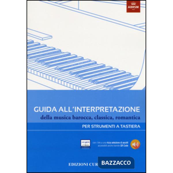 Guida all'interpretazione della musica barocca, classica, romantica. Per strumenti a tastiera. Ediz. illustrata