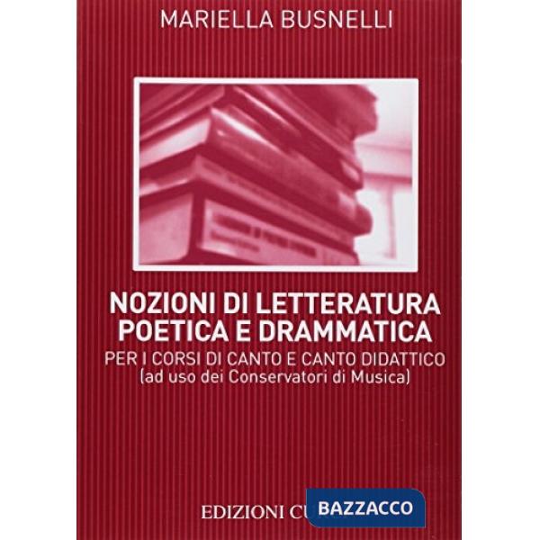 Nozioni di letteratura poetica e drammatica. Per i corsi di canto e canto didattico