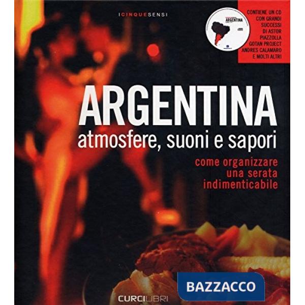 Argentina. Atmosfere, suoni e sapori. Come organizzare una serata indimenticabile. Come organizzare una serata indimenticabile. 