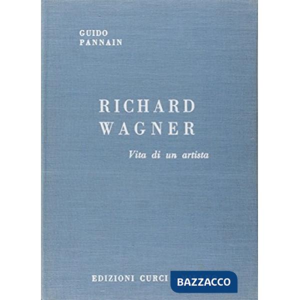 Richard Wagner. Vita di un artista