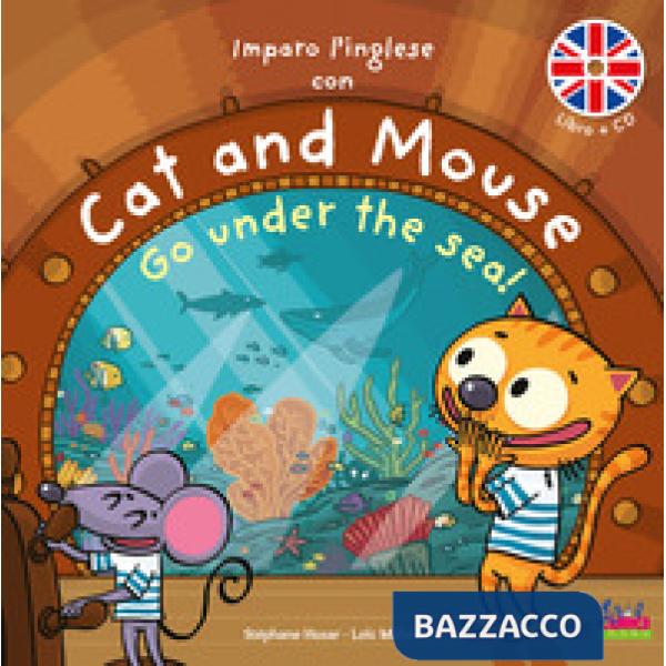 Imparo l'inglese con Cat and Mouse. Go under the sea! Ediz. a colori. Con CD-Audio