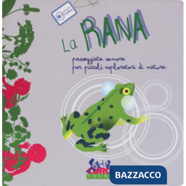 Rana. Passeggiata sonora per piccoli esploratori di natura. Ediz. a colori (La)