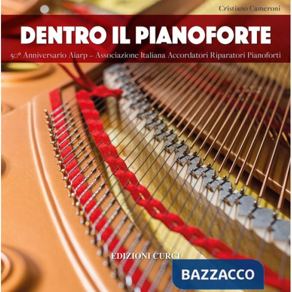 Dentro il pianoforte. 50° anniversario AIARP - Associazione Italiana Accordatori Riparatori Pianoforti