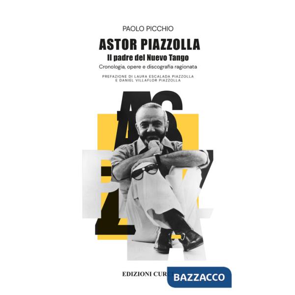 Astor Piazzolla. Il padre del Nuevo Tango. Cronologia, opere e discografia ragionata