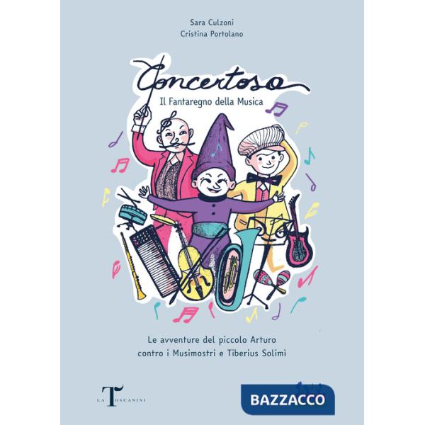 Concertosa. Il fantaregno della musica. Le avventure del piccolo Arturo contro i Musimostri e Tiberius Solimì. Ediz. a colori