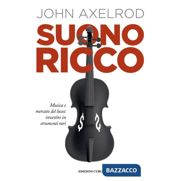 Suono ricco. Musica e mercato del lusso: investire in strumenti rari