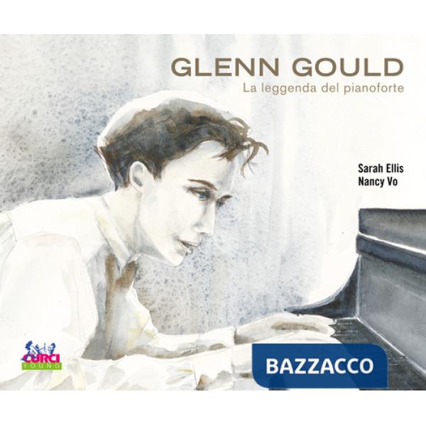 Glenn Gould. La leggenda del pianoforte