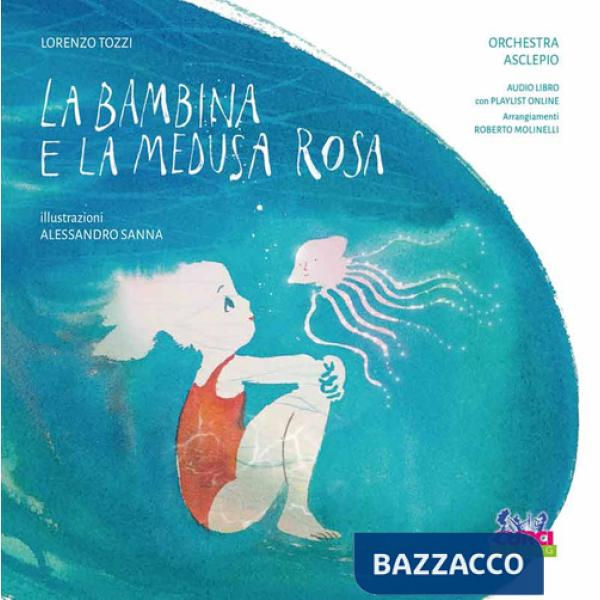 Bambina e la medusa rosa. Ediz. a colori. Con audiolibro e playlist online (La)