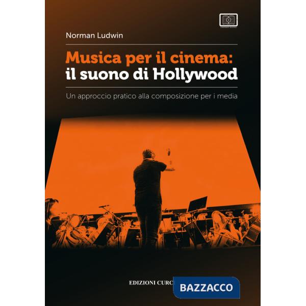 Musica per il cinema: il suono di Hollywood. Un approccio pratico alla composizione per i media