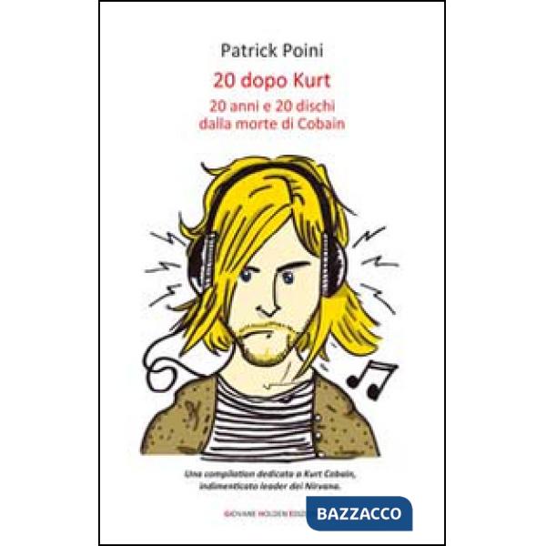 20 dopo Kurt. 20 anni e 20 dischi dalla morte di Cobain