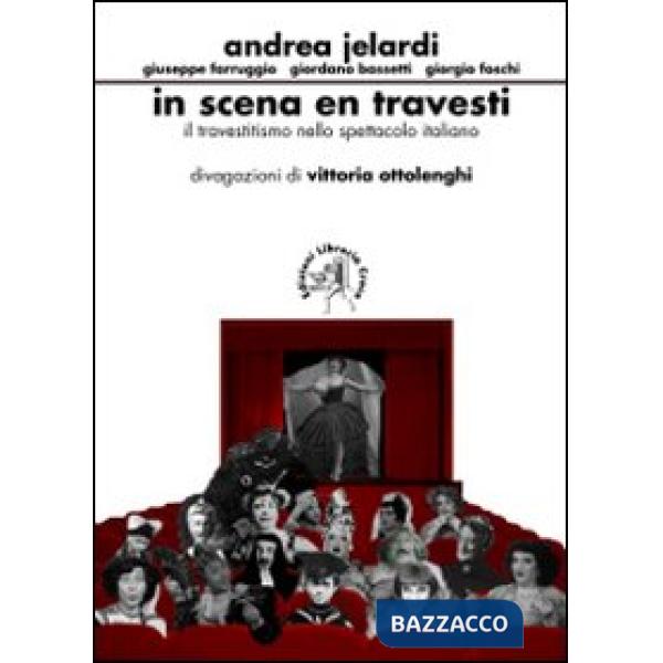 In scena en travesti. Il travestitismo nello spettacolo italiano