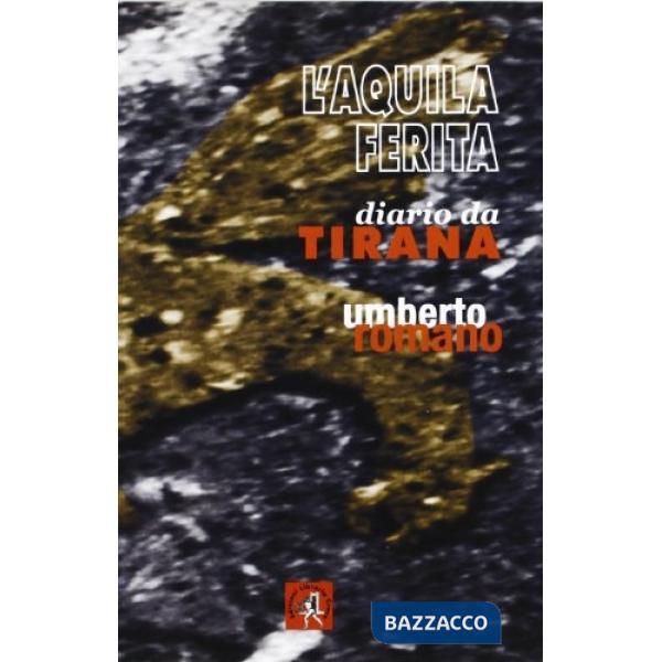 Aquila ferita. Diario da Tirana (L')