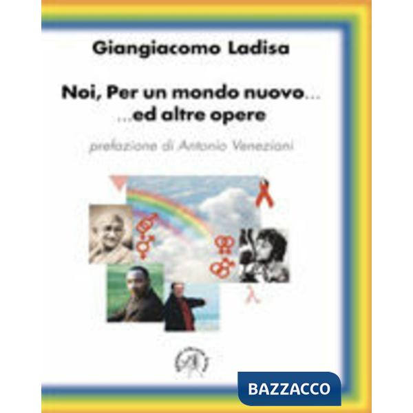 Noi, per un mondo nuovo... ed altre opere