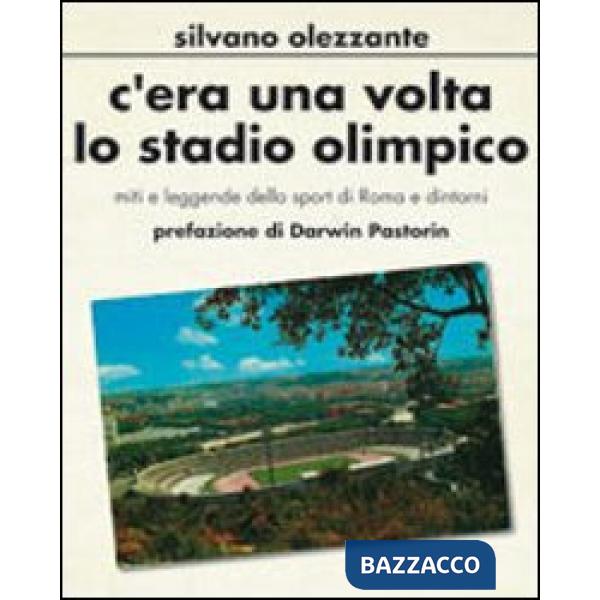 C'era una volta lo stadio olimpico. Miti e leggende dello sport di Roma e dintorni