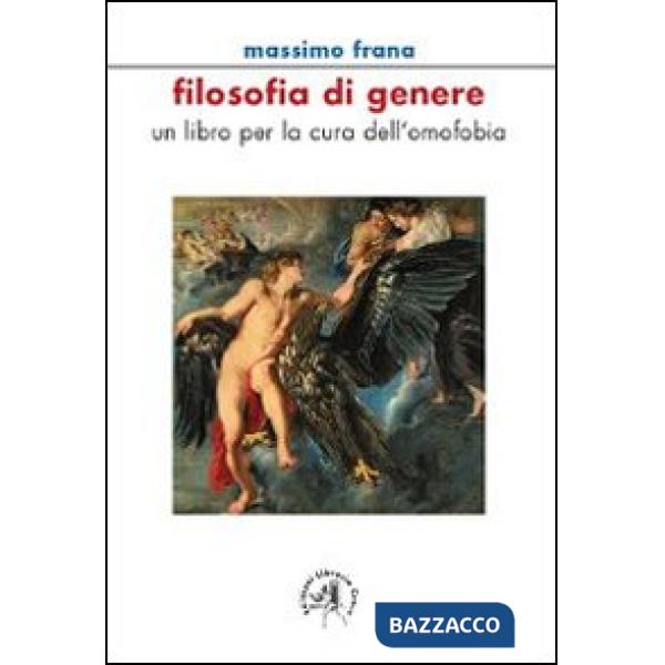 Filosofia di genere. Un libro per la cura dell'omofobia