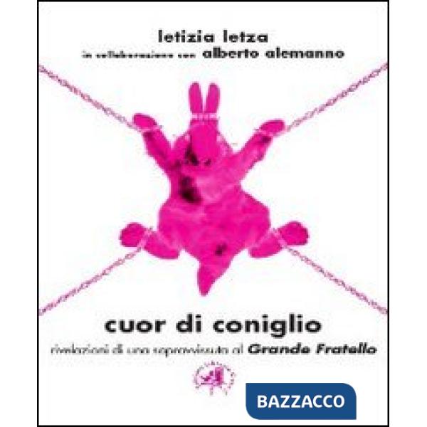 Cuor di coniglio. Rivelazioni di una sopravvissuta al Grande Fratello