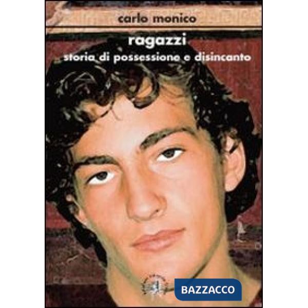 Ragazzi. Storia di possessione e disincanto