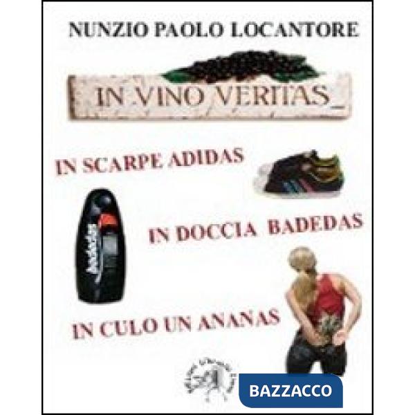 In vino veritas, in scarpe Adidas, in doccia Badedas, in culo un ananas