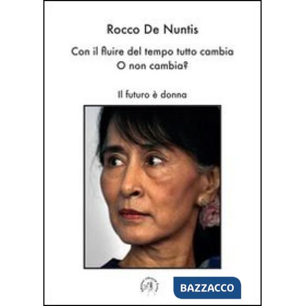 Con il fluire del tempo tutto cambia. O non cambia? Il futuro è donna