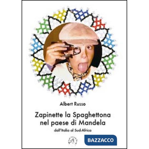 Zapinette la spaghettona nel paese di Mandela. Dall'Italia al Sud-Africa