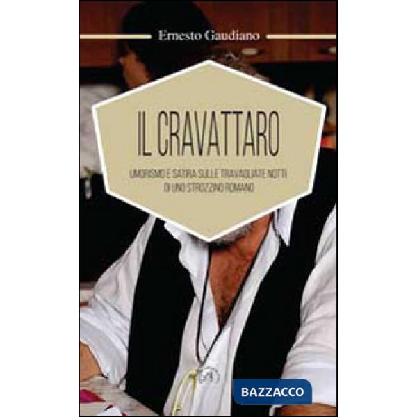 Cravattaro. Umorismo e satira sulle travagliate notti di uno strozzino romano (Il)