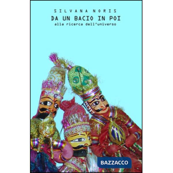 Da un bacio in poi. Alla ricerca dell'universo