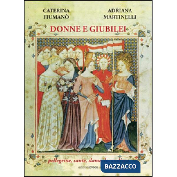 Donne e giubilei. Pellegrine, sante, dame e locandiere