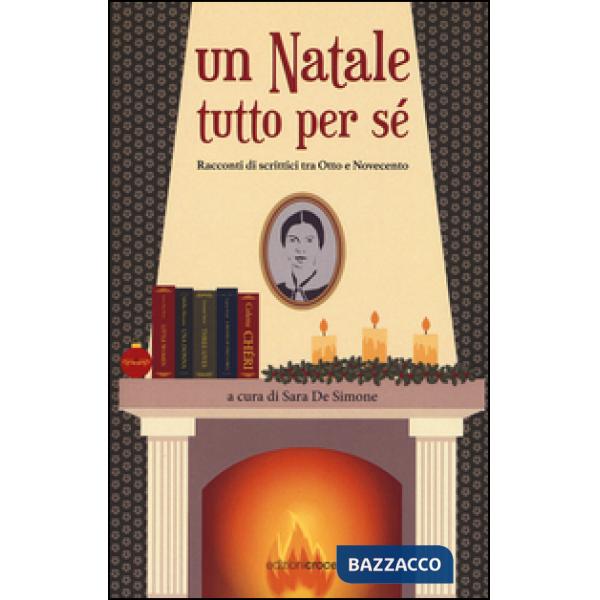 Natale tutto per sè. Racconti di scrittrici tra Otto e Novecento (Un)
