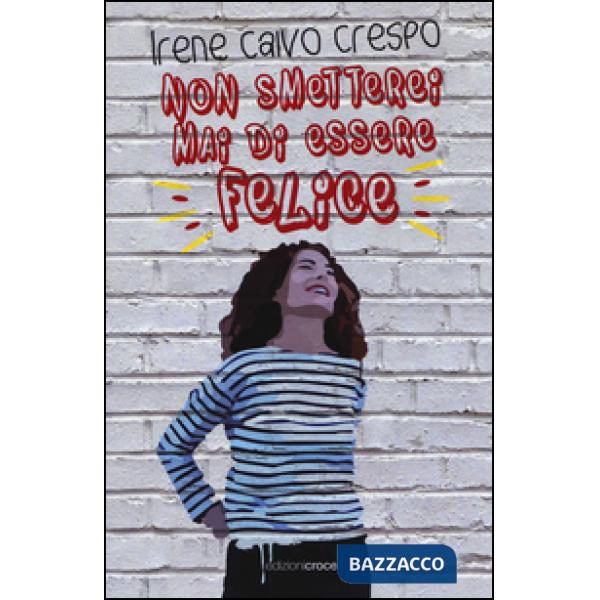 Non smetterei mai di essere felice