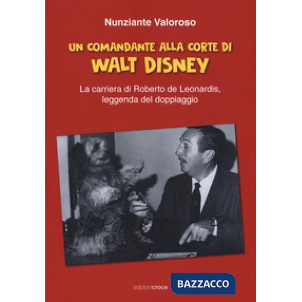 Comandante alla corte di Walt Disney. La carriera di Roberto de Leonardis leggenda del doppiaggio (Un)