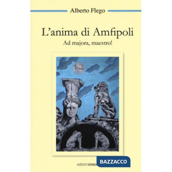 Anima di Amfipoli. Ad majora, maestro! (L')