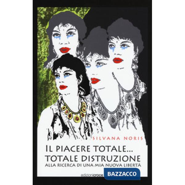Piacere totale... totale distruzione. Alla ricerca di una mia nuova libertà (Il)