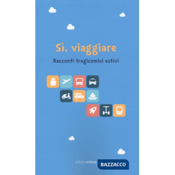 Sì, viaggiare. Racconti tragicomici estivi