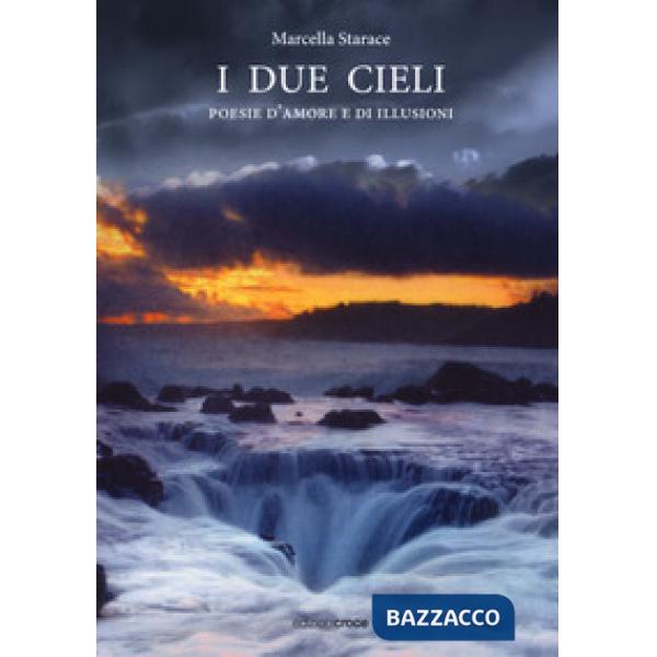 Due cieli. Poesie d'amore e di illusioni (I)