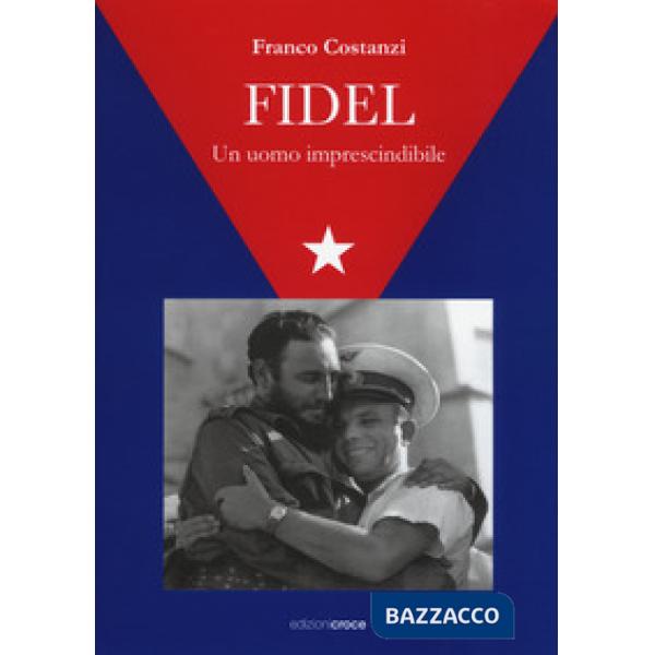 Fidel. Un uomo imprescindibile