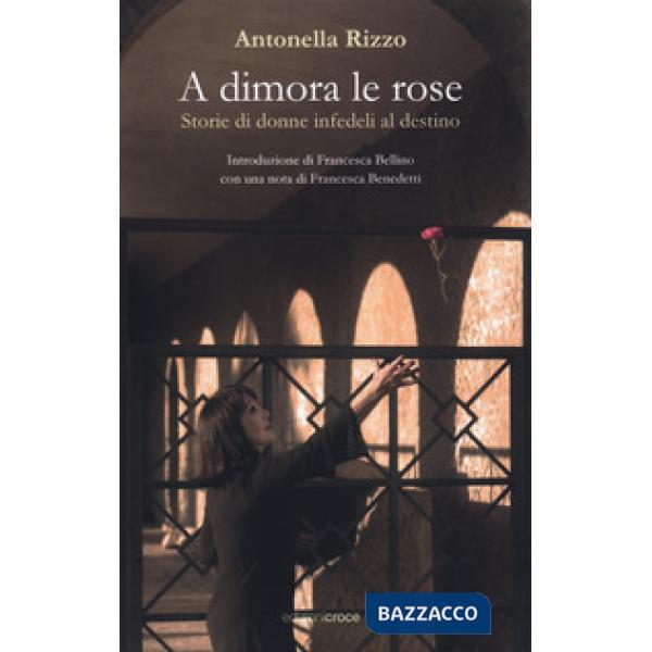A dimora le rose. Storie di donne infedeli al destino