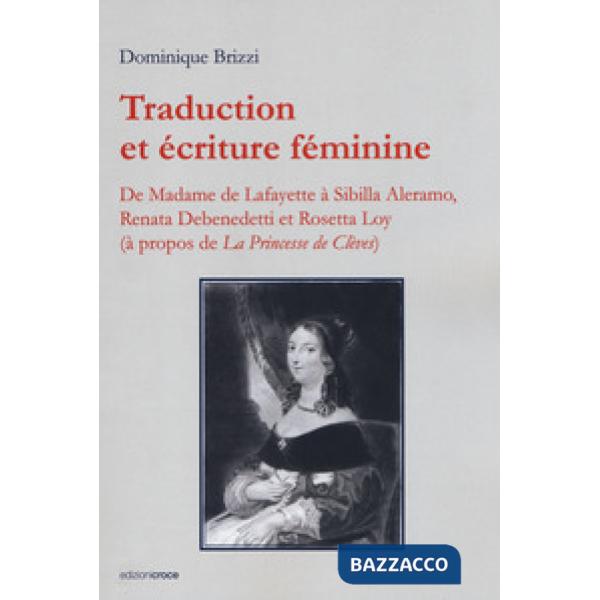 Traduction et écriture féminine. De Madame de Lafayette à Sibilla Aleramo, Renata Debenedetti et Rosetta Loy (à propos de «La pr