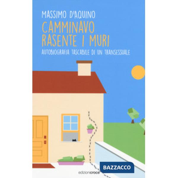 Camminavo rasente i muri. Autobiografia tascabile di un transessuale