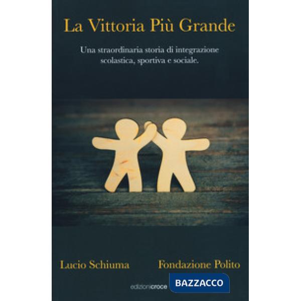 Vittoria più grande. Una straordinaria storia di integrazione scolastica, sporti
