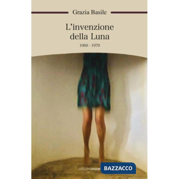 Invenzione della luna. 1969-1979 (L')