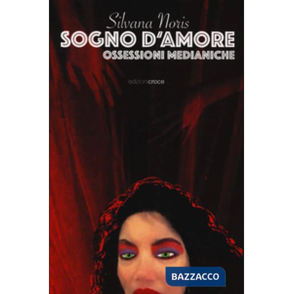 Sogno d'amore. Ossessioni medianiche