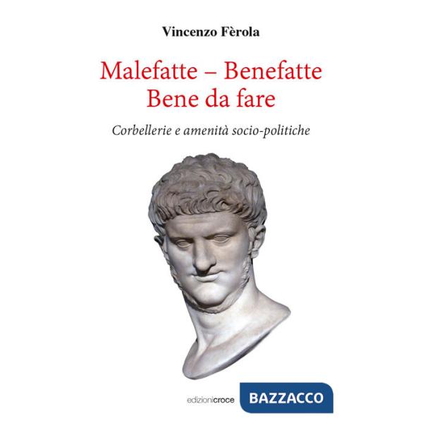 Malefatte - benefatte. Bene da fare. Corbellerie e amenità sociopolitiche