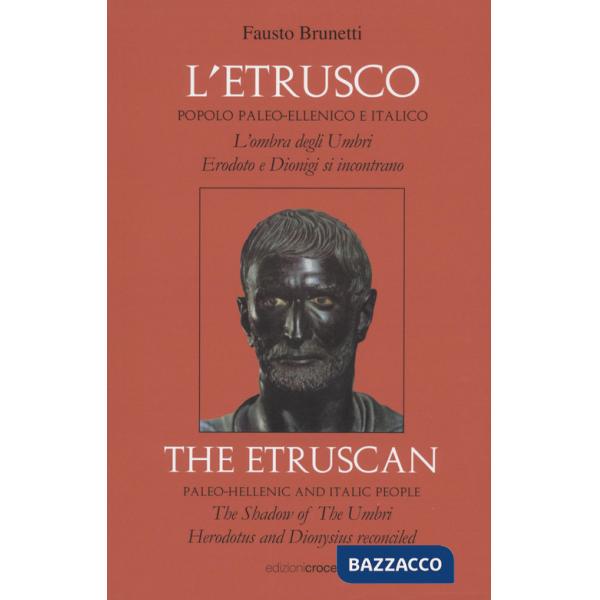 Etrusco: popolo paleo-ellenico e italico. L'ombra degli Umbri: Erodoto e Dionigi si incontrano. Ediz. italiana e inglese (L')
