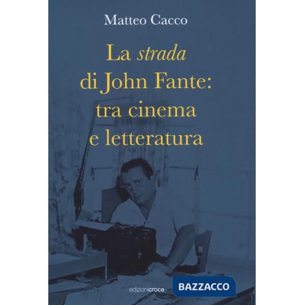 Strada di John Fante: tra cinema e letteratura (La)