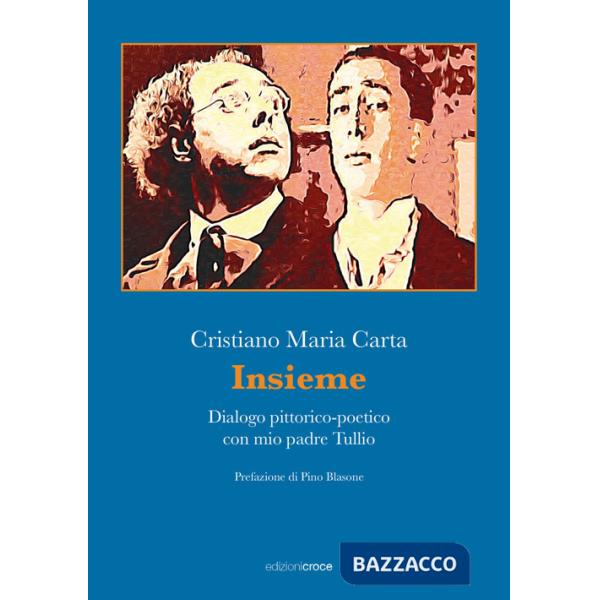 Insieme. Dialogo pittorico-poetico con mio padre Tullio