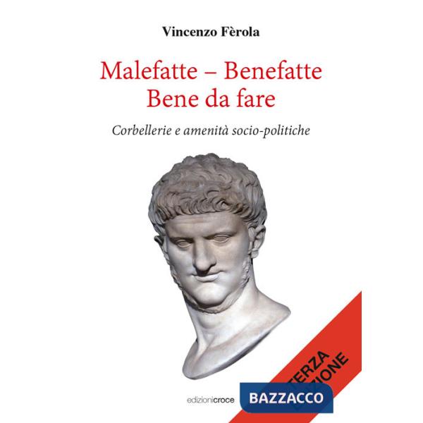 Malefatte - benefatte. Bene da fare. Corbellerie e amenità sociopolitiche