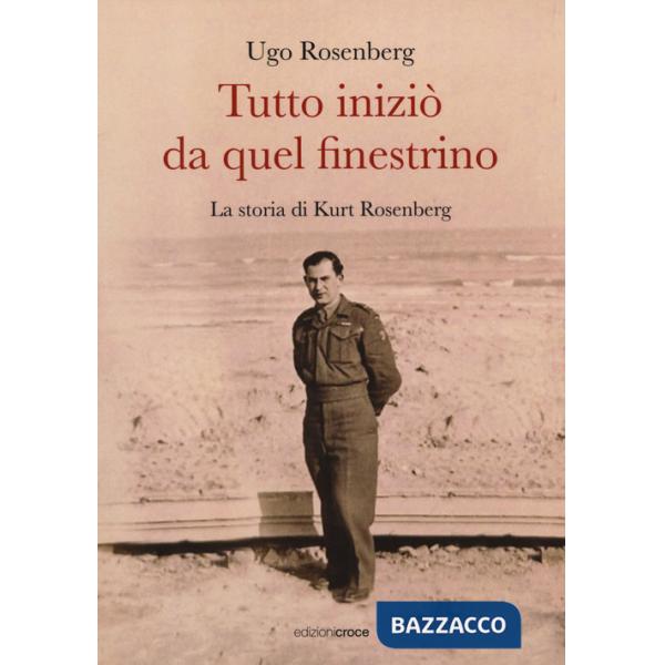 Tutto iniziò da quel finestrino. La storia di Kurt Rosenberg