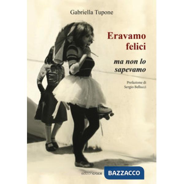 Eravamo felici ma non lo sapevamo