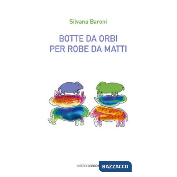 Botte da orbi per robe da matti