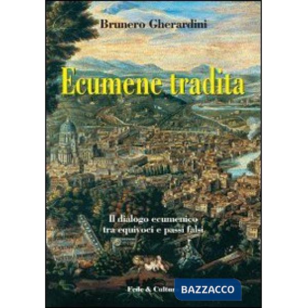 Ecumene tradita. Il dialogo ecumenico tra equivoci e passi falsi
